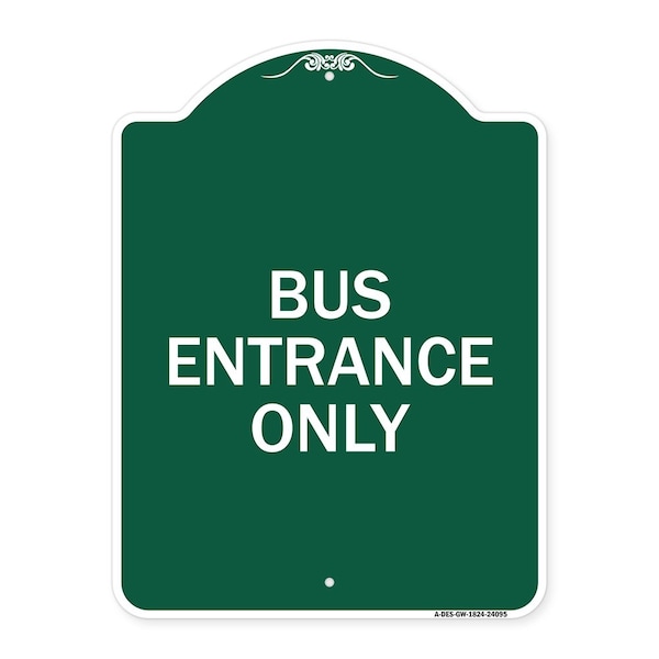 Designer Series Entrance Bus Entrance Only, Green & White Aluminum Sign, 18" x 24", GW-1824-24095